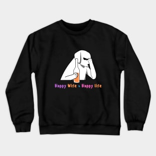 happy wife, Happy life Crewneck Sweatshirt